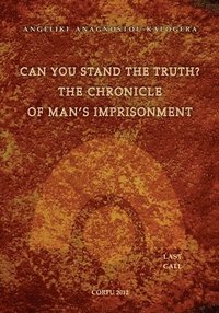 bokomslag Can You Stand The Truth? The Chronicle of Man's Imprisonment: Last Call!