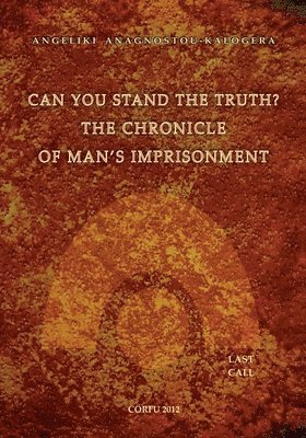 bokomslag Can You Stand The Truth? The Chronicle of Man's Imprisonment: Last Call!