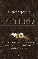 bokomslag Crónicas Del Futuro: La maravillosa historia de Paul Amadeus Dienach