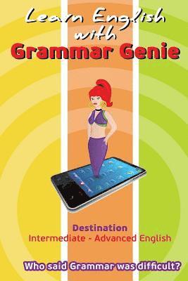 Grammar Genie: Destination Intermediate-Advanced Who said Grammar was difficult 1