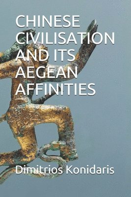 bokomslag Chinese Civilisation and Its Aegean Affinities