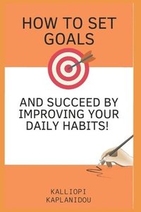 bokomslag How to set goals and succeed by improving your daily habits