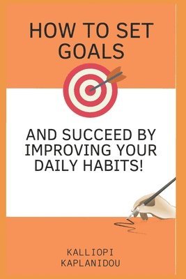 How to set goals and succeed by improving your daily habits 1