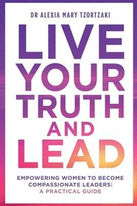 bokomslag Live Your Truth and Lead
