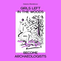 bokomslag Girls Left In The Woods Become Archaeologists