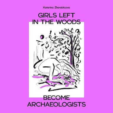 bokomslag Girls Left In The Woods Become Archaeologists
