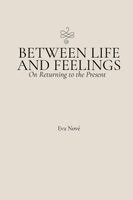 Between Life and Feelings / On Returning to the Present