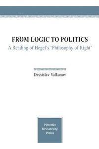 bokomslag From Logic to Politics: A Reading of Hegel's 'Philosophy of Right'