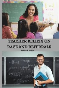 bokomslag Teacher Beliefs on Race and Referrals