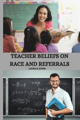 Teacher Beliefs on Race and Referrals 1