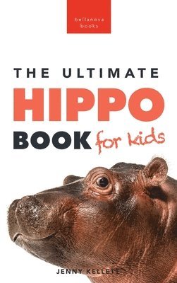 Jenny Kellett - Hippos The Ultimate Hippo Book for Kids, Inbunden