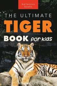 bokomslag Tigers The Ultimate Tiger Book for Kids