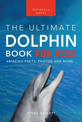 Dolphins The Ultimate Dolphin Book for Kids 1