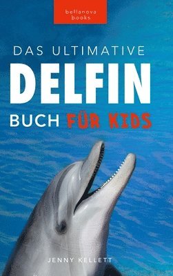 Jenny Kellett - Delfin-Bücher Das Ultimative Delfin-Buch für Kinder, Inbunden
