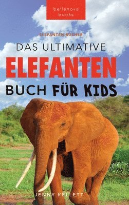 Jenny Kellett - Ultimative Elefanten Buch für Kids, Inbunden