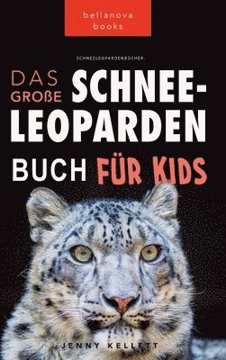 Jenny Kellett - Schneeleoparden Das Große Schneeleopardenbuch für Kids, Inbunden