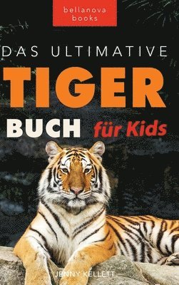 Jenny Kellett - Tiger Bücher Das Ultimative Tigerbuch für Kids, Inbunden