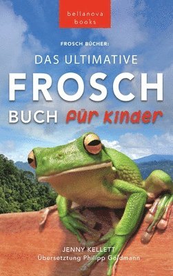 Jenny Kellett - Frosch Bücher Das Ultimative Frosch-Buch für Kinder, Inbunden