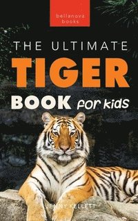 bokomslag Tigers The Ultimate Tiger Book for Kids