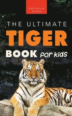 Tigers The Ultimate Tiger Book for Kids 1