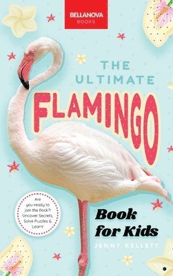 Jenny Kellett - Ultimate Flamingo Book for Kids, Inbunden