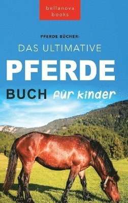 Jenny Kellett - Pferde Das Ultimative Pferde Buch für Kinder, Inbunden
