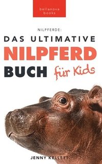 bokomslag Nilpferde Das Ultimative Nilpferde Buch fr Kids