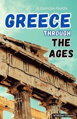 Martin Miller-Yianni - Greece Through the Ages: A Concise Guide, Häftad