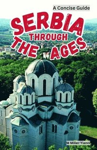 bokomslag Serbia Through the Ages: A Concise Guide