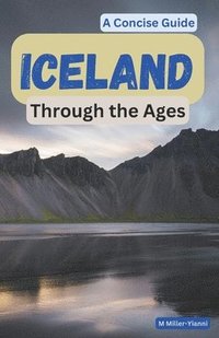 bokomslag Iceland Through the Ages: A Concise Guide