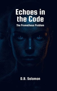 bokomslag Echoes in the Code: The Prometheus Problem