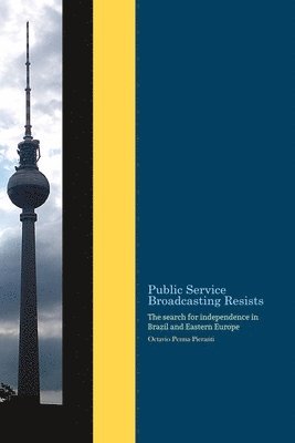 bokomslag Public Service Broadcasting resists: The search for independence in Brazil and Eastern Europe