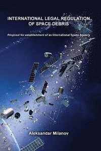 bokomslag International legal regulation of space debris