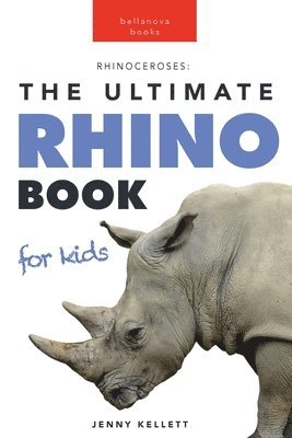 Rhinoceroses The Ultimate Rhino Book for Kids 1