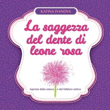 Katina Ivanova - saggezza del dente di leone rosa, Häftad