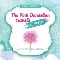 bokomslag The Pink Dandelion travels NORTH