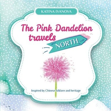 Katina Ivanova - Pink Dandelion travels NORTH, Häftad