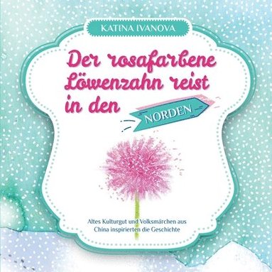 Katina Ivanova - rosafarbene Löwenzahn reist in den NORDEN, Häftad