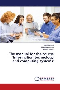 bokomslag The manual for the course 'Information technology and computing systems'