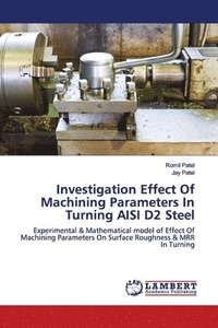 bokomslag Investigation Effect Of Machining Parameters In Turning AISI D2 Steel
