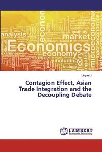bokomslag Contagion Effect, Asian Trade Integration and the Decoupling Debate