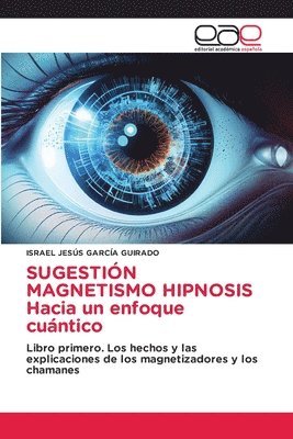 bokomslag SUGESTIN MAGNETISMO HIPNOSIS Hacia un enfoque cuntico