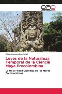 bokomslag Leyes de la Naturaleza Temporal de la Ciencia Maya Precolombina