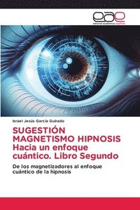 bokomslag SUGESTIN MAGNETISMO HIPNOSIS Hacia un enfoque cuntico. Libro Segundo