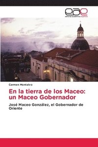 bokomslag En la tierra de los Maceo: un Maceo Gobernador