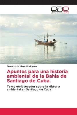 bokomslag Apuntes para una historia ambiental de la Bahia de Santiago de Cuba.