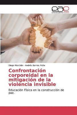 bokomslag Confrontacion corporeidal en la mitigacion de la violencia invisible