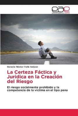 La Certeza Fáctica y Jurídica en la Creación del Riesgo 1