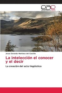 bokomslag La intelección el conocer y el decir