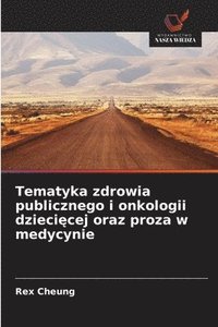 bokomslag Tematyka zdrowia publicznego i onkologii dzieci¿cej oraz proza w medycynie